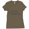 stop twerking Ladies Fitted T-Shirt