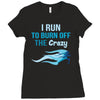 i run to burn off the crazy Ladies Fitted T-Shirt