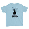 Princesses Are Born In November Youth Tee