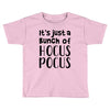 it's just a bunch of hocus pocus Toddler T-shirt