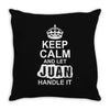 Keep Calm And Let Juan Handle It Throw Pillow