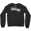 this is my sailing Crewneck Sweatshirt