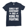 Surely Not Everybody Was Kung Fu Fighting Ladies Fitted T-Shirt
