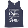 all i need is coffee and jesus Tank Top
