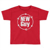 new guy Toddler T-shirt