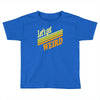 let's get weird Toddler T-shirt
