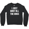 I Want All The Dogs Crewneck Sweatshirt