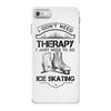 I Don't Need Therapy Just to Go Ice Skating iPhone 7 Case