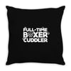 full time boxer cuddler Throw Pillow