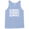 alright alright alright Tank Top
