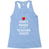Don't Make Me Use My Teacher Voice Racerback Tank
