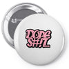 dope shit Pin-back button