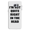 i'm not quite right in the head Samsung Galaxy S7