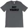 Not Yours T-Shirt