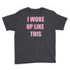 i woke up like this Youth Tee