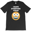 i hate everyone today T-Shirt