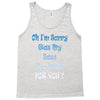 oh i'm sorry was my sass too much Tank Top