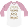 I Don't Need Therapy Just to Do Hunting 3/4 Sleeve Shirt