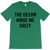 The Ocean Made Me Salty T-Shirt