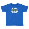 my job is top secret Toddler T-shirt