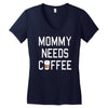mommy needs coffee Women's V-Neck T-Shirt