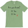 Are You Drunk? Yes or No T-Shirt