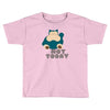 not today (2) Toddler T-shirt