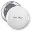 no its becky Pin-back button