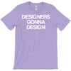 designers gonna design T-Shirt