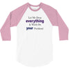 drop everything 3/4 Sleeve Shirt