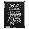Love You To The Moon And Back iPad 3 and 4 Case