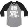 i have mixed drinks about feelings 3/4 Sleeve Shirt