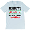 nobody's walking out on this fun old fashioned family christmas we're T-Shirt