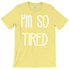 i'm so tired T-Shirt