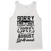 This Guy Is Taken By A Super Sexy August Girlfriend Tank Top