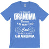 I&rsquo;m Called Grandma Because I&rsquo;m Way Too Cool To Be Called Grandma T-Shirt
