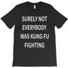 surely not everybody was kung fu fighting T-Shirt