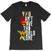 you can't save the world alone T-Shirt
