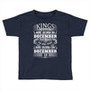 Real Kings Are Born On December 18 Toddler T-shirt