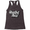 you got this Racerback Tank
