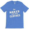 naked under these clothes tie dye T-Shirt