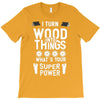 super power i turn wood funnz slogan mz power T-Shirt