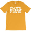 full time boxer cuddler T-Shirt