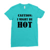 caution i might be hot Ladies Fitted T-Shirt