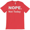 nope not today T-Shirt
