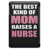 the best kind of mom raises a nurse iPad Mini