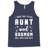 i have two titles aunt and dogmom and i rock them both Tank Top