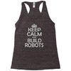 keep calm and build robots in any color Racerback Tank