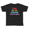 This Is My Human Costume I'm Really A Unicorn Toddler T-shirt