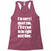 sorry for being right funny joke Racerback Tank